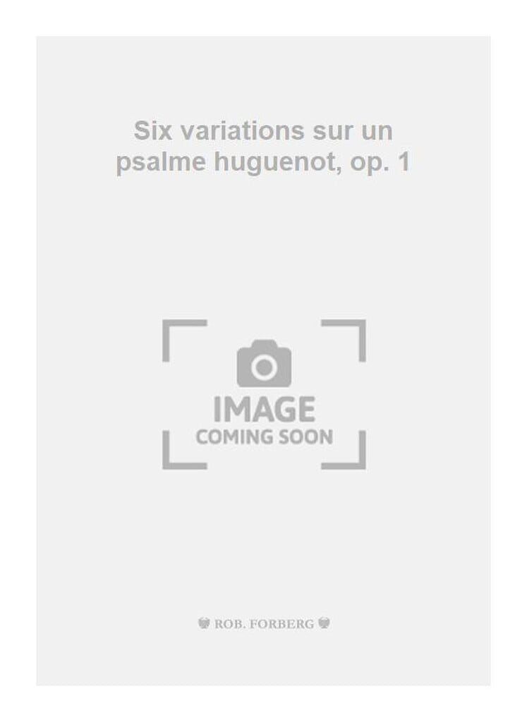 Six variations sur un psalme huguenot, op. 1